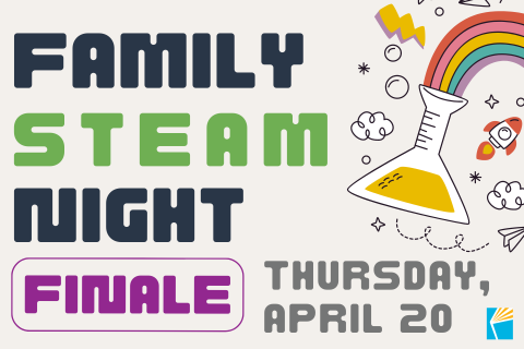 Family STEAM Night Finale - 4.20.23