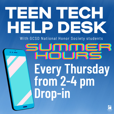 Teen Tech Help Desk with GCSD National Honor Society Students / Summer Hours / Every Thursday from 2-4pm / Drop-in