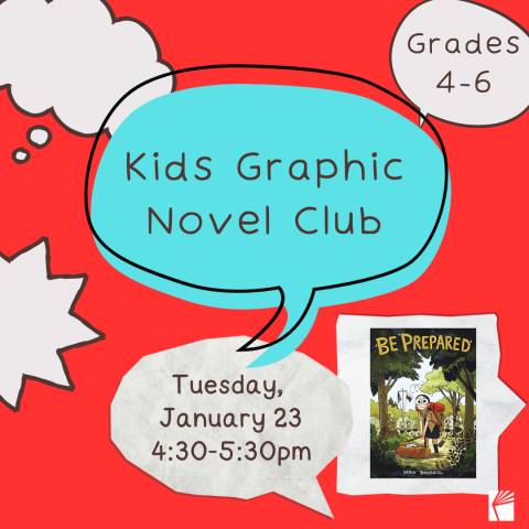 Image of speech bubbles. In each bubble is information for Kids Graphic Novel Club. Grades 4-6, Tuesday, January 23, 4:30-5:30pm. A picture of the book cover of Be Prepared by Vera Brosgol