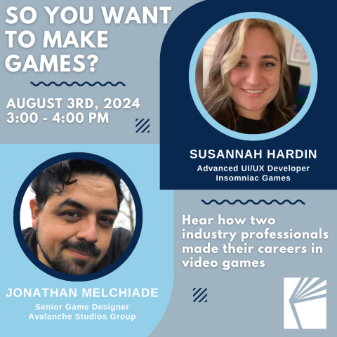 So you want to make games? August 3rd, 2024, 3:00pm - 4:00pm, Hear how two industry professionals made their careers in video games