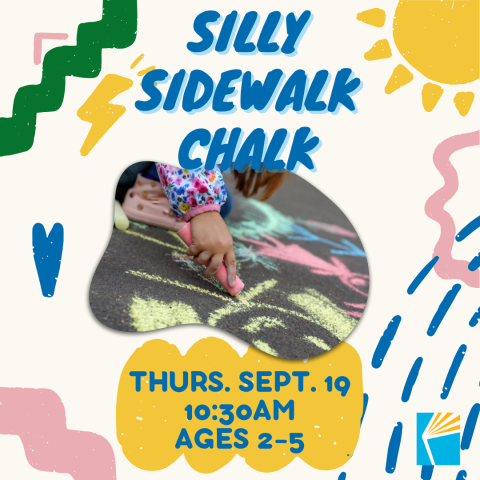 image with a child's hand coloring with chalk, colored squiggles, yellow sun, which says Silly Sidewalk Chalk, Thursday, September 19, 10:30am, Ages 2-5