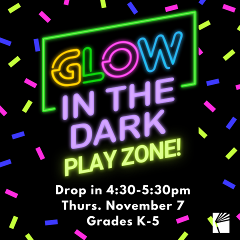 Black image with neon text - Glow in the dark play zone. 4:30-5:30. Thursday November 7, Grades K-5.