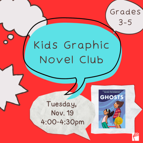 Red graphic with black text that reads: Kids Graphic Novel Club. Speech bubbles on the graphic with a picture of the cover of the book Ghosts