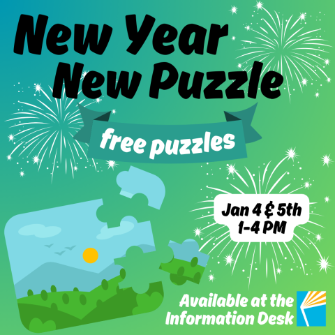 New Year, New Puzzle! Free puzzles. Jan 4 & 5th 1-4PM, Available at the Information Desk