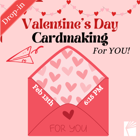 Drop-In Valentine's Day Cardmaking For You; February 13th at 6:15 PM