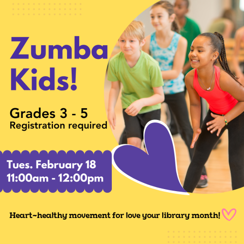 Yellow image with an image of elementary age children dancing. Purple and black text that reads: Zumba Kids! Grades 3 to 5. Registration required. Tuesday February 19. 11 to 12 pm.