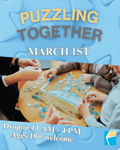 Puzzling Together March 1st Drop-in 11 AM - 4 PM Ages 18+ welcome