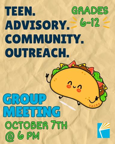 Teen Advisory Community Outreach Group Meeting October 7th at 6 PM for grades 6-12