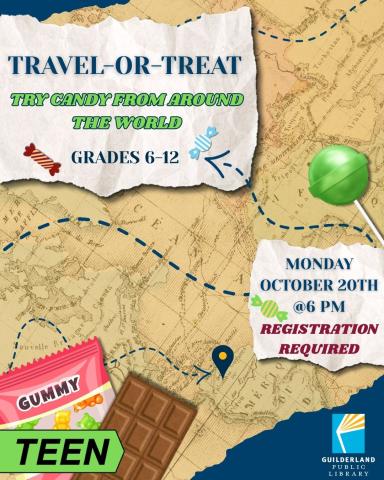 An image of a map and candy scattered over it. Arrows point to text reading Travel or Treat: Try Candy from around the world. October 20th 6-7 pm. Registration Required.