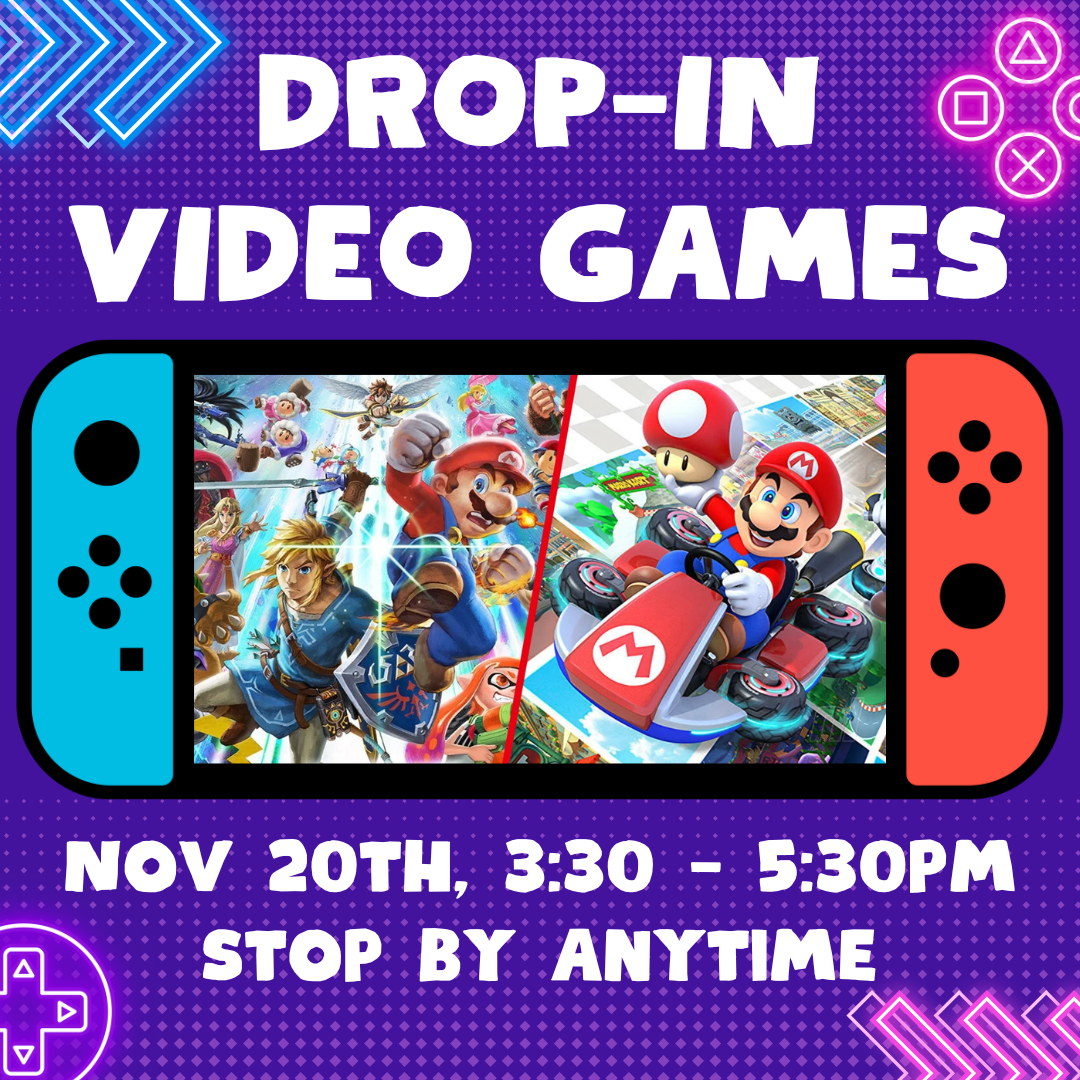 Drop-In Video Games, Nov 20th, 3:30 - 5:30pm, Stop By Anytime