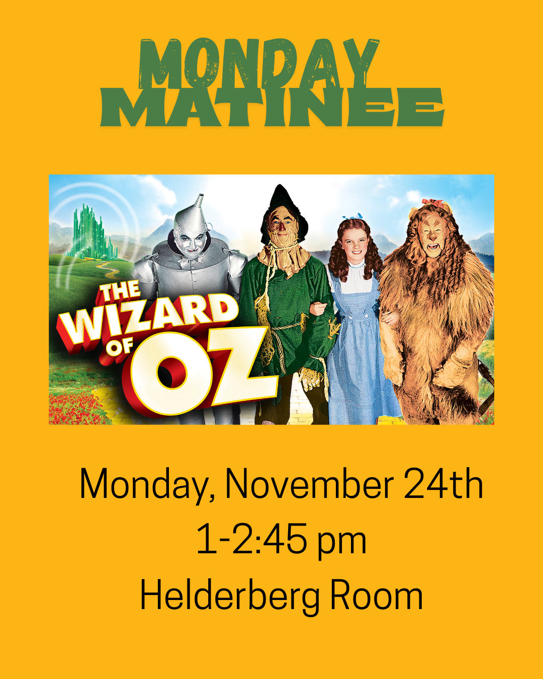 Monday Matinee in green; The Wizard of Oz, tin man, scarecrow, Dorothy, Lion; yellow background